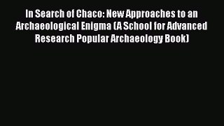 Read In Search of Chaco: New Approaches to an Archaeological Enigma (A School for Advanced