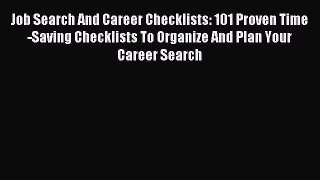Read Job Search And Career Checklists: 101 Proven Time-Saving Checklists To Organize And Plan
