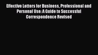 Read Effective Letters for Business Professional and Personal Use: A Guide to Successful Correspondence