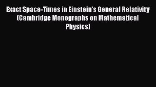 Read Exact Space-Times in Einstein's General Relativity (Cambridge Monographs on Mathematical