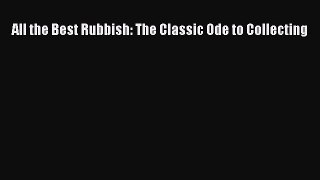 Read All the Best Rubbish: The Classic Ode to Collecting PDF Free