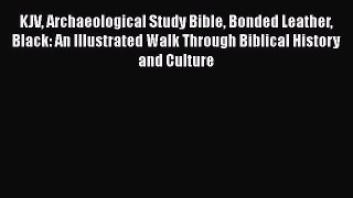Read KJV Archaeological Study Bible Bonded Leather Black: An Illustrated Walk Through Biblical