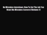 Read No Mistakes Interviews: How To Get The Job You Want (No Mistakes Careers) (Volume 2) Ebook