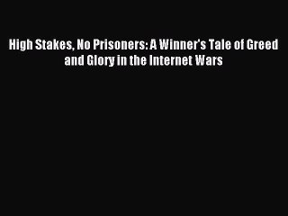 Read High Stakes No Prisoners: A Winner's Tale of Greed and Glory in the Internet Wars Ebook