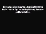 Download Get the Interview Every Time: Fortune 500 Hiring Professionals' Tips for Writing Winning