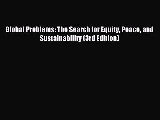 Read Global Problems: The Search for Equity Peace and Sustainability (3rd Edition) Ebook Free