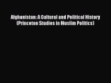 Read Afghanistan: A Cultural and Political History (Princeton Studies in Muslim Politics) Ebook