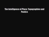 Download The Intelligence of Place: Topographies and Poetics PDF Free