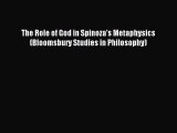 Read The Role of God in Spinoza's Metaphysics (Bloomsbury Studies in Philosophy) Ebook Free