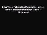 Read Other Times: Philosophical Perspectives on Past Present and Future (Cambridge Studies