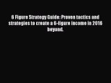 Read 6 Figure Strategy Guide: Proven tactics and strategies to create a 6-figure income in