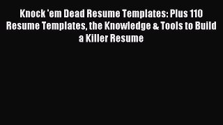 Download Knock 'em Dead Resume Templates: Plus 110 Resume Templates the Knowledge & Tools to