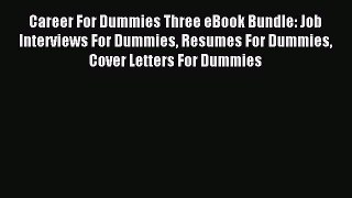 Read Career For Dummies Three eBook Bundle: Job Interviews For Dummies Resumes For Dummies