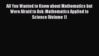 Read All You Wanted to Know about Mathematics but Were Afraid to Ask: Mathematics Applied to