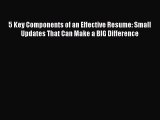Download 5 Key Components of an Effective Resume: Small Updates That Can Make a BIG Difference
