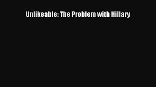 Read Unlikeable: The Problem with Hillary Ebook Free