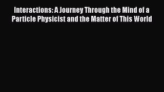 PDF Interactions: A Journey Through the Mind of a Particle Physicist and the Matter of This