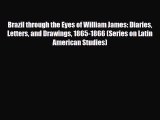 PDF Brazil through the Eyes of William James: Diaries Letters and Drawings 1865-1866 (Series