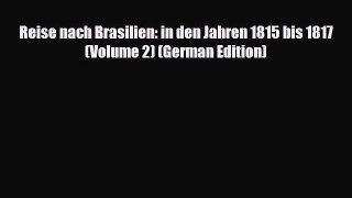 PDF Reise nach Brasilien: in den Jahren 1815 bis 1817 (Volume 2) (German Edition) Read Online