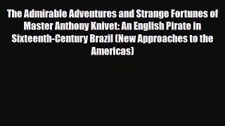 Download The Admirable Adventures and Strange Fortunes of Master Anthony Knivet: An English