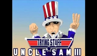 Trying Stuff - 19 - Uncle Sam (Part 3)