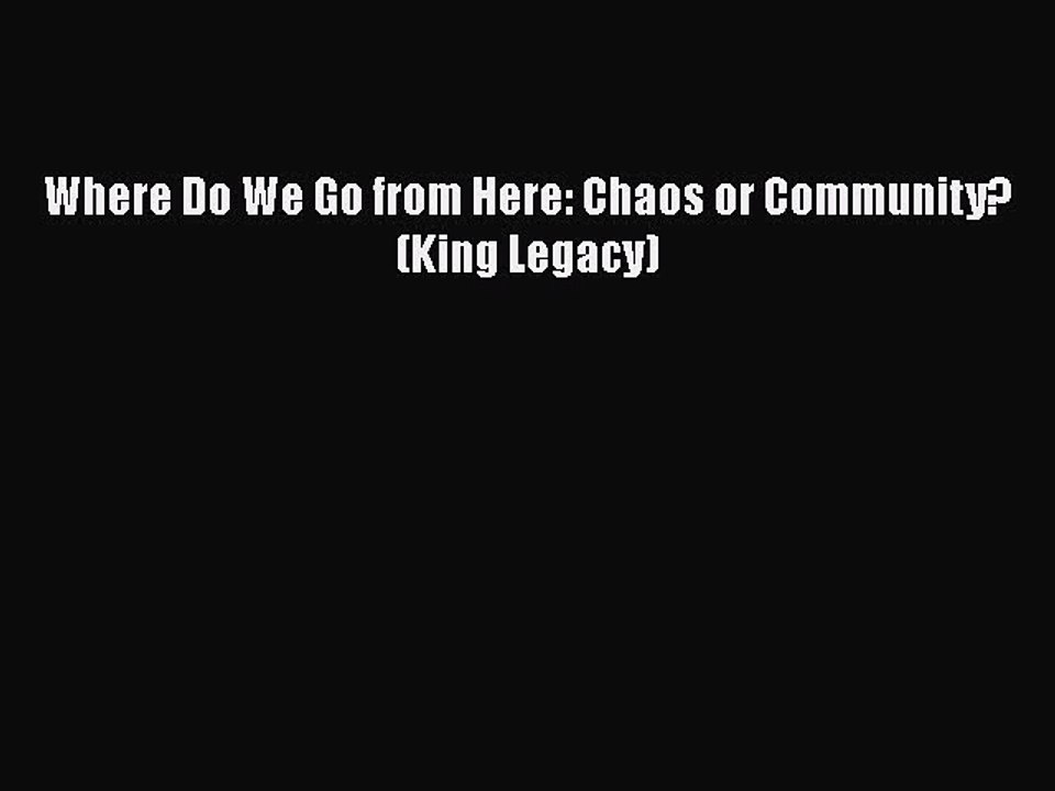 Read Where Do We Go from Here: Chaos or Community? (King Legacy) Ebook Free