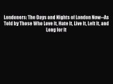 [Download PDF] Londoners: The Days and Nights of London Now--As Told by Those Who Love It Hate