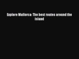 [Download PDF] Explore Mallorca: The best routes around the island Read Online