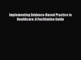 PDF Implementing Evidence-Based Practice in Healthcare: A Facilitation Guide Free Books