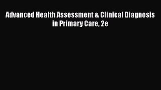 Download Advanced Health Assessment & Clinical Diagnosis in Primary Care 2e Free Books