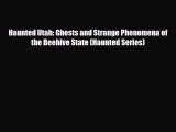 [Download] Haunted Utah: Ghosts and Strange Phenomena of the Beehive State (Haunted Series)