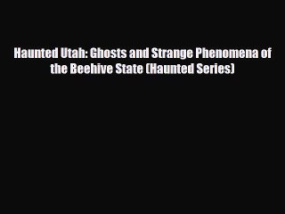 Download Video: [Download] Haunted Utah: Ghosts and Strange Phenomena of the Beehive State (Haunted Series)