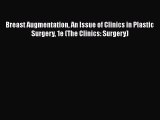 Download Breast Augmentation An Issue of Clinics in Plastic Surgery 1e (The Clinics: Surgery)