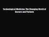 PDF Technological Medicine: The Changing World of Doctors and Patients PDF Book Free