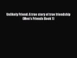 [PDF] Unlikely Friend: A true story of true friendship (Men's Friends Book 1) [Download] Full