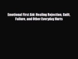 [Download] Emotional First Aid: Healing Rejection Guilt Failure and Other Everyday Hurts [Read]
