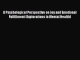 [Download] A Psychological Perspective on Joy and Emotional Fulfillment (Explorations in Mental