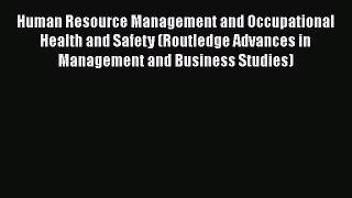 Download Human Resource Management and Occupational Health and Safety (Routledge Advances in