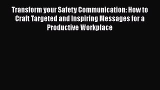 Read Transform your Safety Communication: How to Craft Targeted and Inspiring Messages for