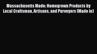 PDF Massachusetts Made: Homegrown Products by Local Craftsman Artisans and Purveyors (Made