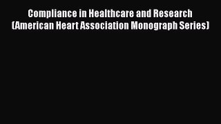 Download Compliance in Healthcare and Research (American Heart Association Monograph Series)