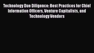 Download Technology Due Diligence: Best Practices for Chief Information Officers Venture Capitalists
