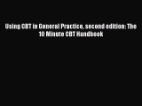 PDF Using CBT in General Practice second edition: The 10 Minute CBT Handbook Free Books