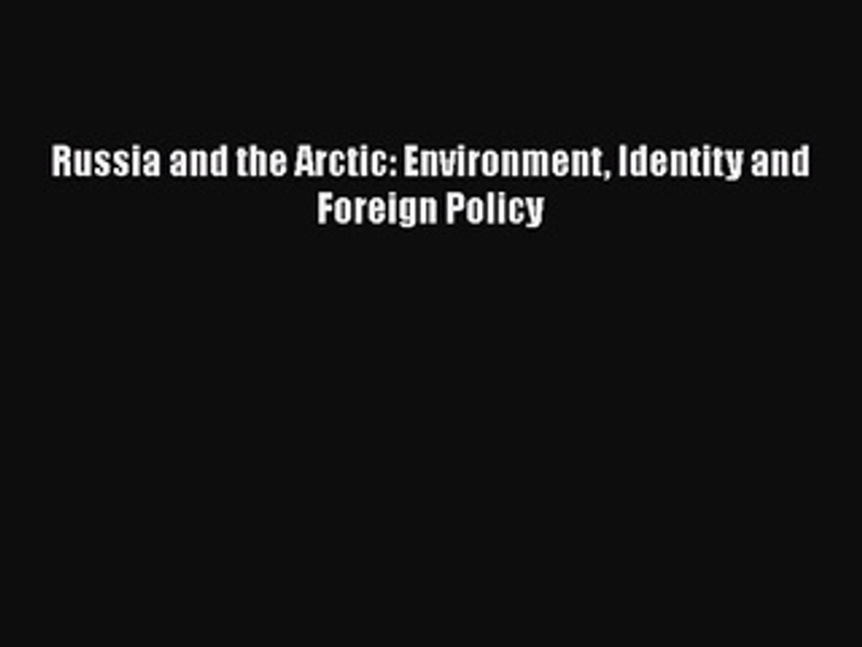 PDF Russia and the Arctic: Environment Identity and Foreign Policy  EBook