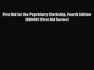 PDF First Aid for the Psychiatry Clerkship Fourth Edition (EBOOK) (First Aid Series) Free Books