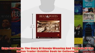 Download PDF  Rugs And Posts The Story Of Navajo Weaving And The Role Of The Indian Trader Schiffer FULL FREE