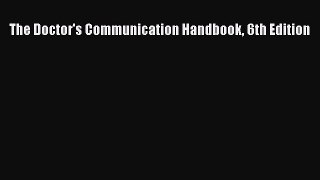 Download The Doctor's Communication Handbook 6th Edition PDF Book Free