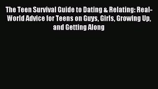 Read The Teen Survival Guide to Dating & Relating: Real-World Advice for Teens on Guys Girls
