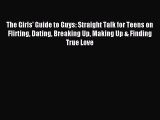 Download The Girls' Guide to Guys: Straight Talk for Teens on Flirting Dating Breaking Up Making