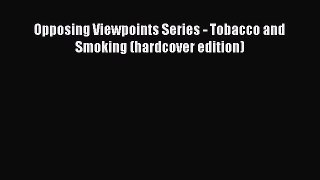 Read Opposing Viewpoints Series - Tobacco and Smoking (hardcover edition) Ebook Online